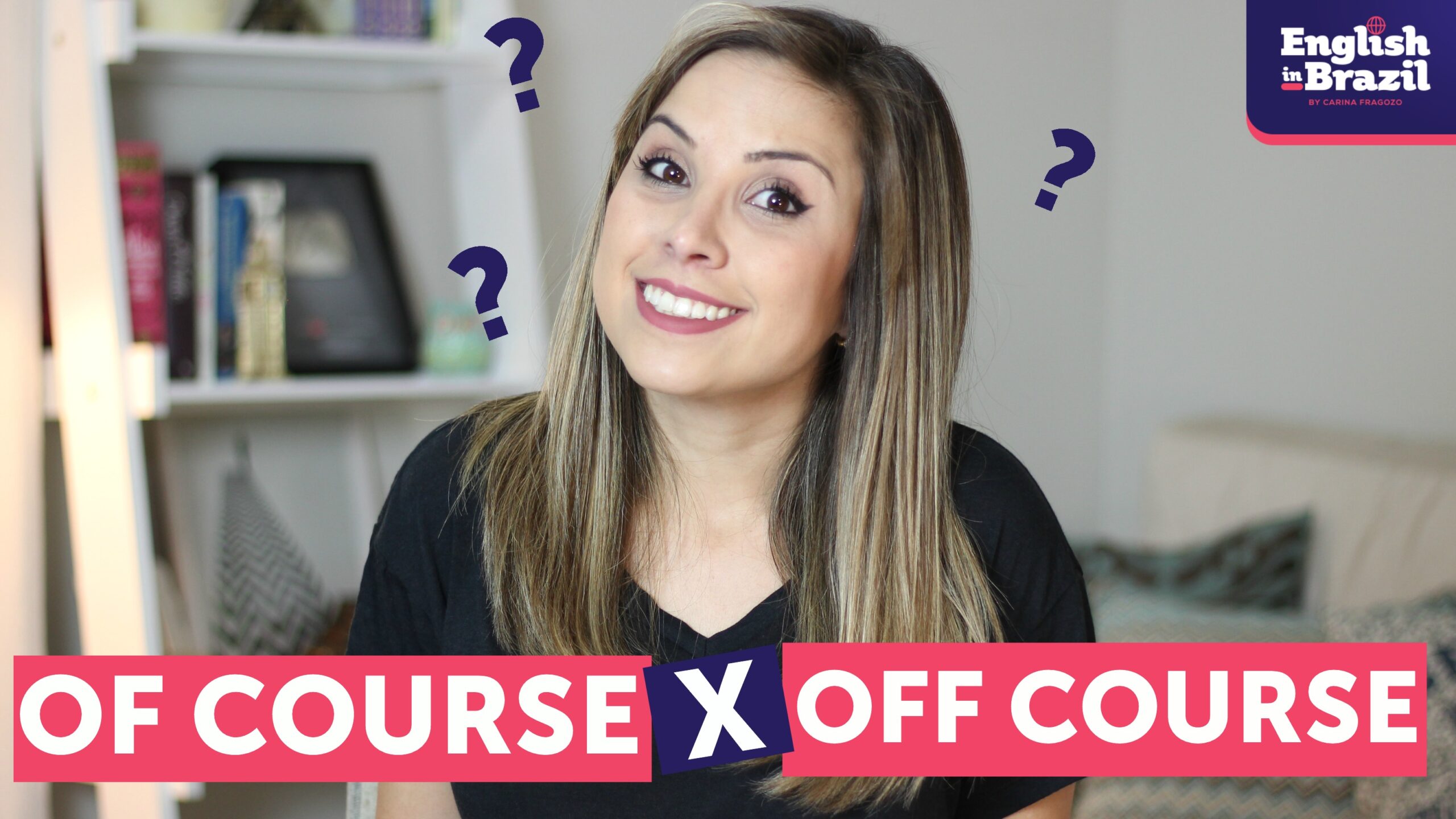 Qual a diferença entre OF COURSE e OFF COURSE? English in Brazil