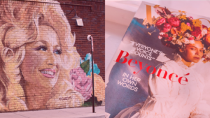 A imagem mostra um graffitti de Dolly Parton e uma capa de revista com Beyoncé com o texto "EVERYONE'S VOICE COUNTS Beyoncé IN HER OWN WORDS".